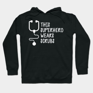 Nurse - This superhero wears scrubs w Hoodie